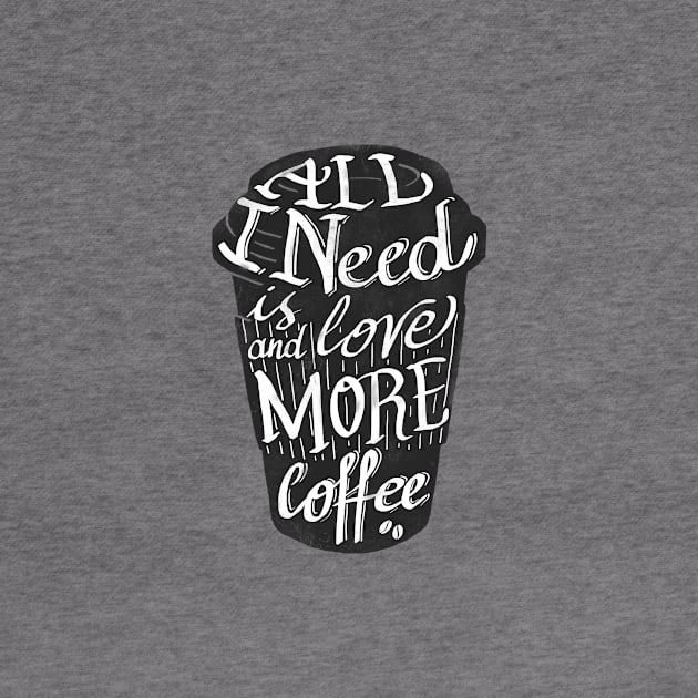 all I need is love ( and more coffee) by nickmanofredda